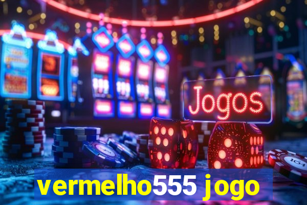 vermelho555 jogo